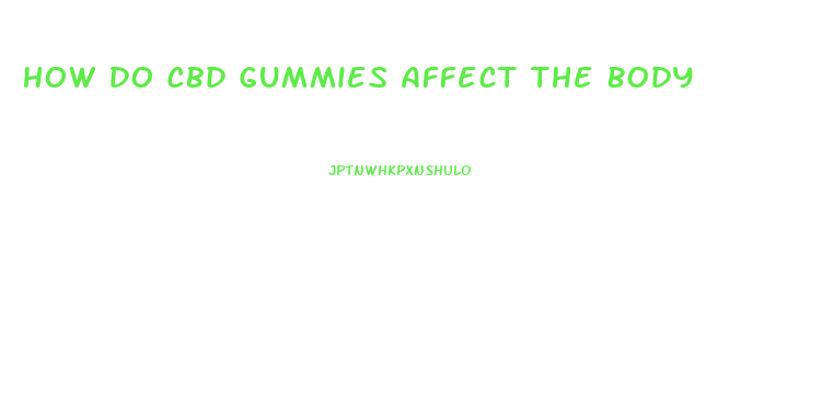 How Do Cbd Gummies Affect The Body