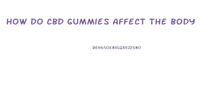 How Do Cbd Gummies Affect The Body