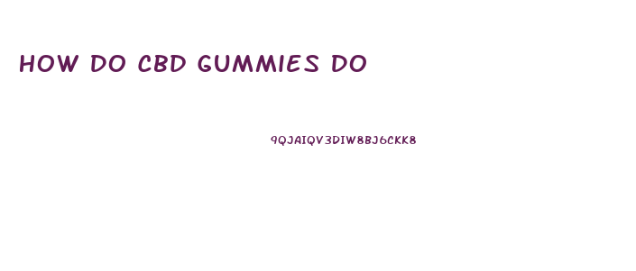 How Do Cbd Gummies Do
