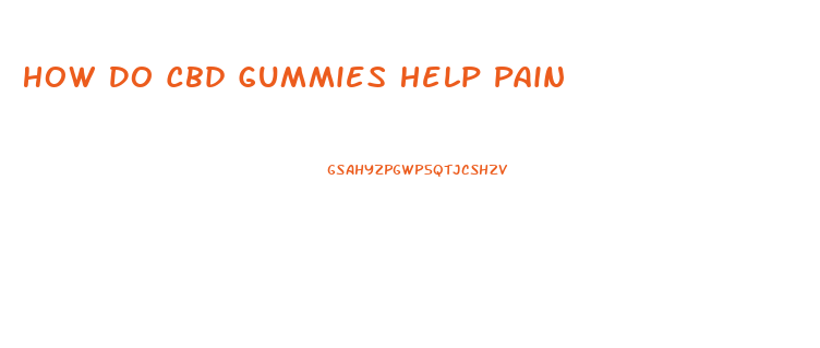 How Do Cbd Gummies Help Pain