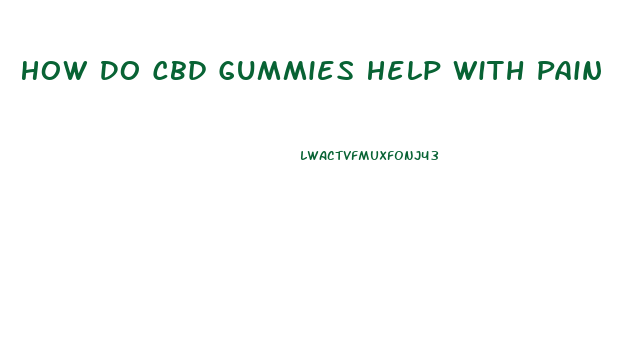 How Do Cbd Gummies Help With Pain