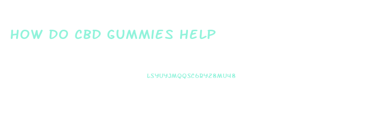 How Do Cbd Gummies Help