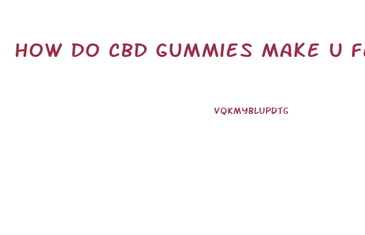 How Do Cbd Gummies Make U Feel