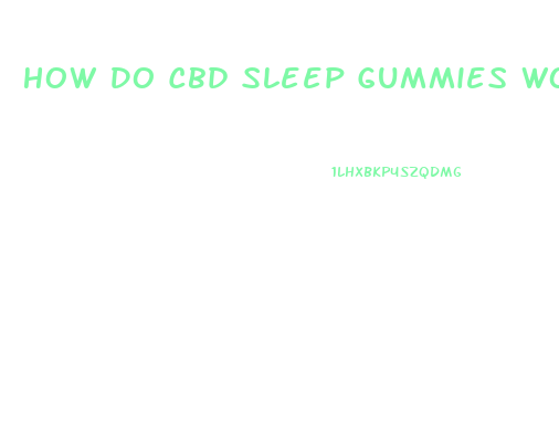 How Do Cbd Sleep Gummies Work