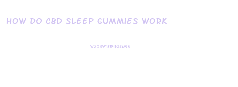 How Do Cbd Sleep Gummies Work