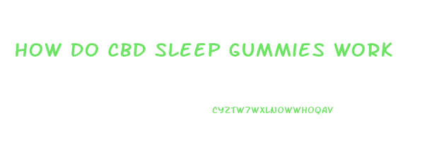 How Do Cbd Sleep Gummies Work