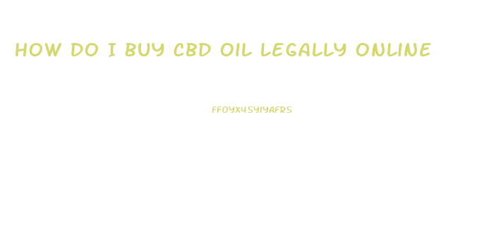 How Do I Buy Cbd Oil Legally Online