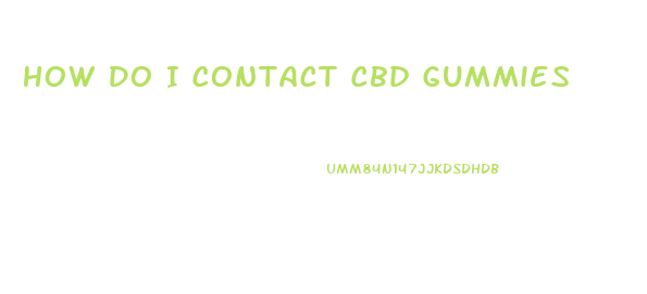 How Do I Contact Cbd Gummies