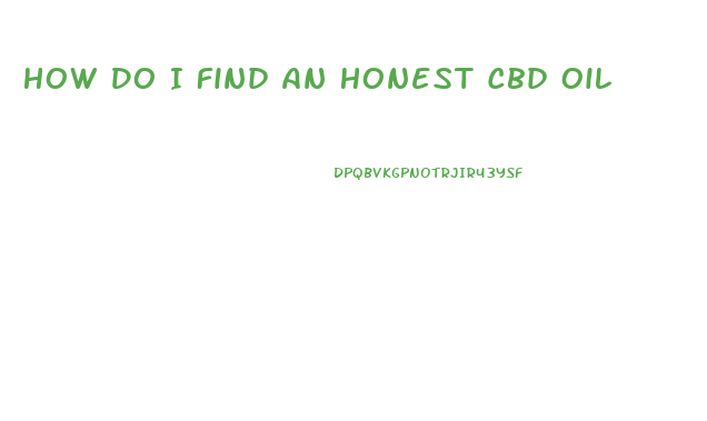 How Do I Find An Honest Cbd Oil