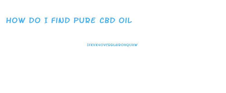 How Do I Find Pure Cbd Oil