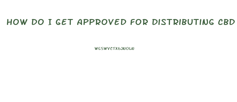 How Do I Get Approved For Distributing Cbd Oil In Oklahoma