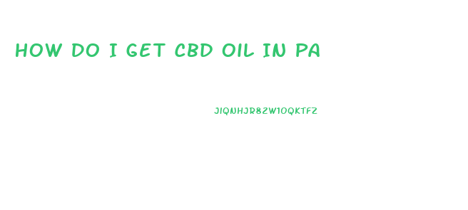 How Do I Get Cbd Oil In Pa