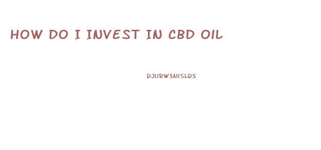 How Do I Invest In Cbd Oil