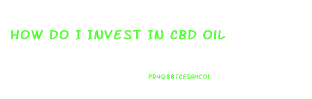 How Do I Invest In Cbd Oil