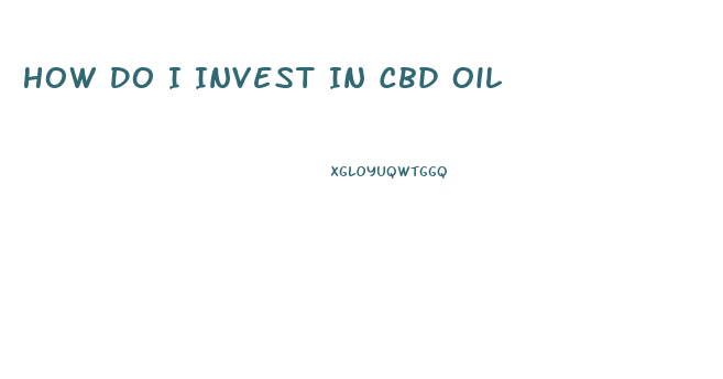 How Do I Invest In Cbd Oil