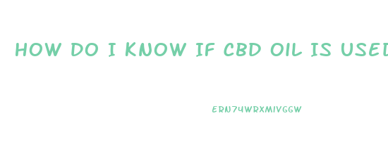 How Do I Know If Cbd Oil Is Used Up