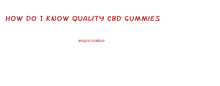 How Do I Know Quality Cbd Gummies