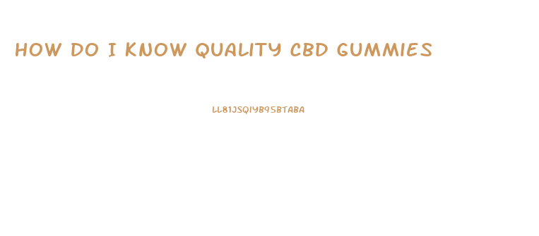How Do I Know Quality Cbd Gummies