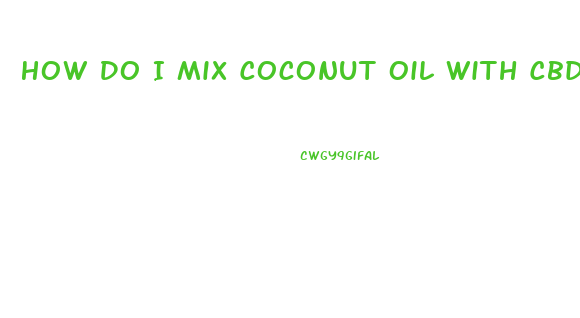 How Do I Mix Coconut Oil With Cbd Oil