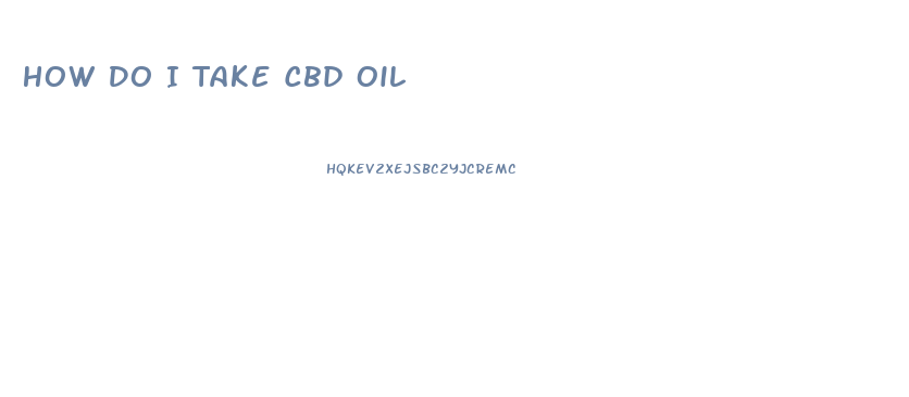 How Do I Take Cbd Oil