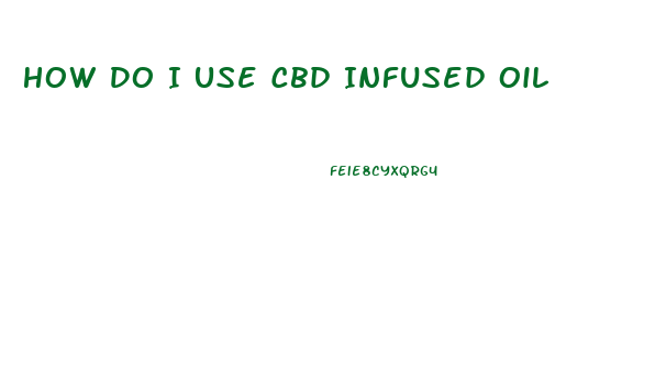How Do I Use Cbd Infused Oil