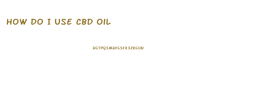 How Do I Use Cbd Oil