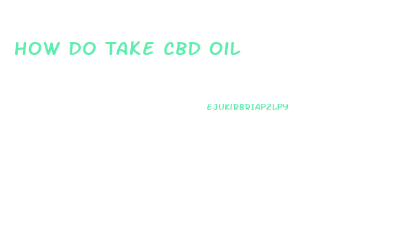 How Do Take Cbd Oil