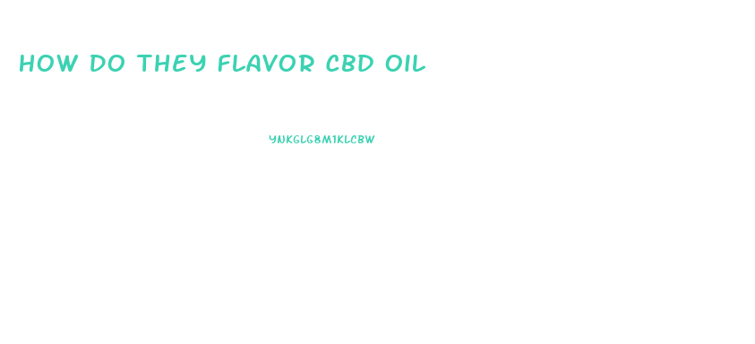 How Do They Flavor Cbd Oil
