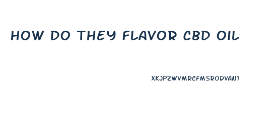 How Do They Flavor Cbd Oil