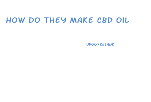 How Do They Make Cbd Oil