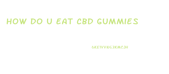 How Do U Eat Cbd Gummies