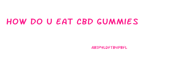 How Do U Eat Cbd Gummies