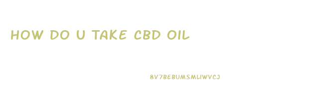 How Do U Take Cbd Oil