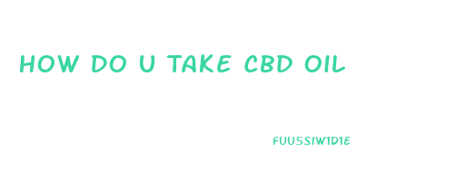 How Do U Take Cbd Oil