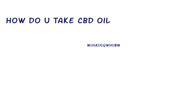 How Do U Take Cbd Oil