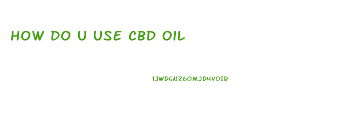 How Do U Use Cbd Oil