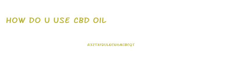 How Do U Use Cbd Oil