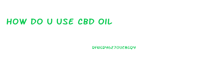 How Do U Use Cbd Oil