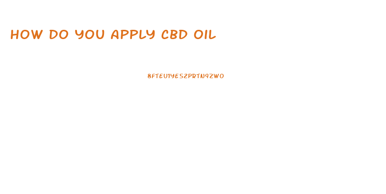 How Do You Apply Cbd Oil