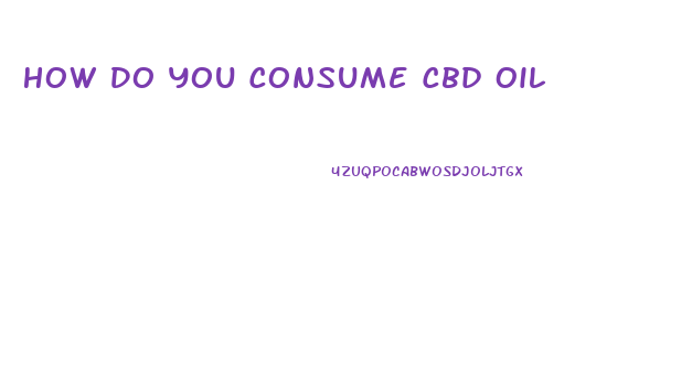 How Do You Consume Cbd Oil