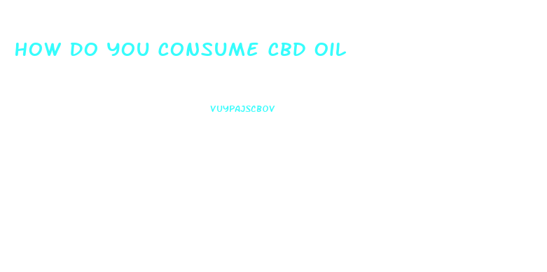 How Do You Consume Cbd Oil