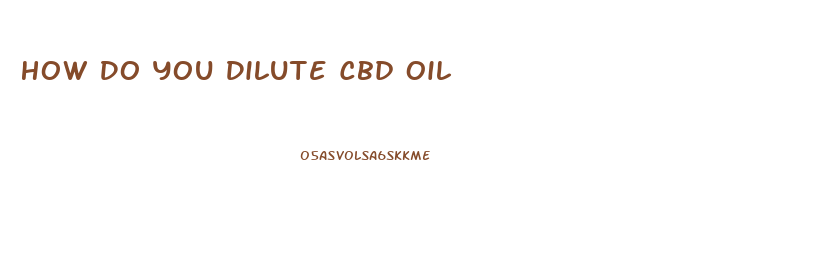 How Do You Dilute Cbd Oil