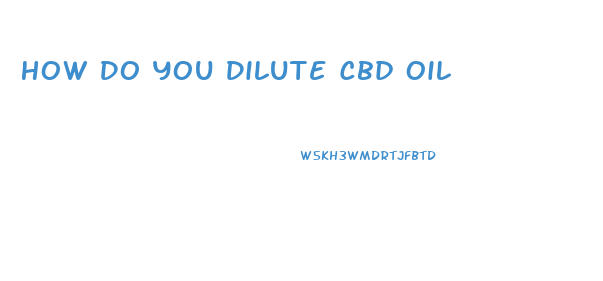 How Do You Dilute Cbd Oil