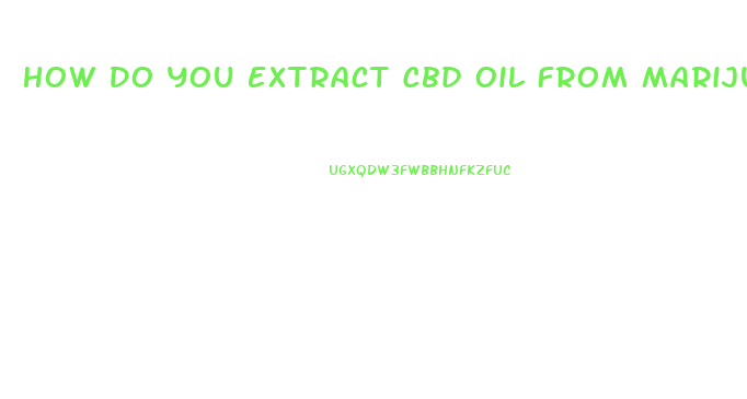 How Do You Extract Cbd Oil From Marijuana