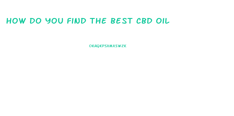 How Do You Find The Best Cbd Oil
