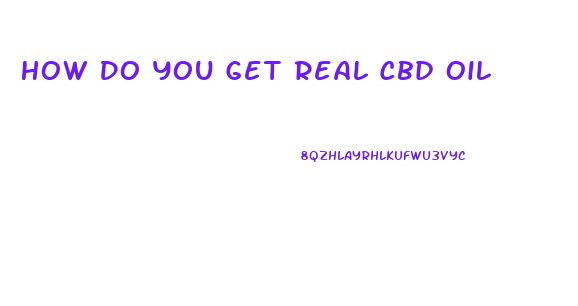 How Do You Get Real Cbd Oil