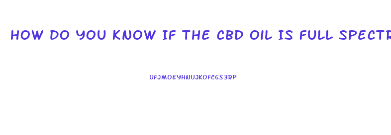 How Do You Know If The Cbd Oil Is Full Spectrum
