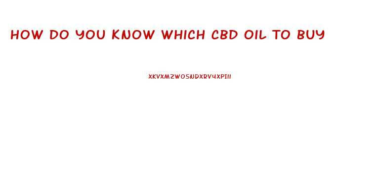 How Do You Know Which Cbd Oil To Buy