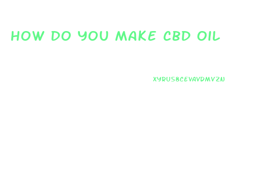 How Do You Make Cbd Oil