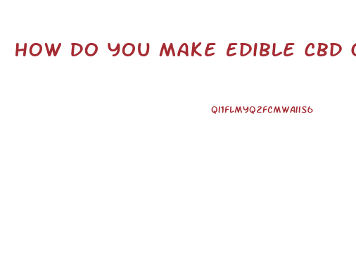 How Do You Make Edible Cbd Gummy Bears